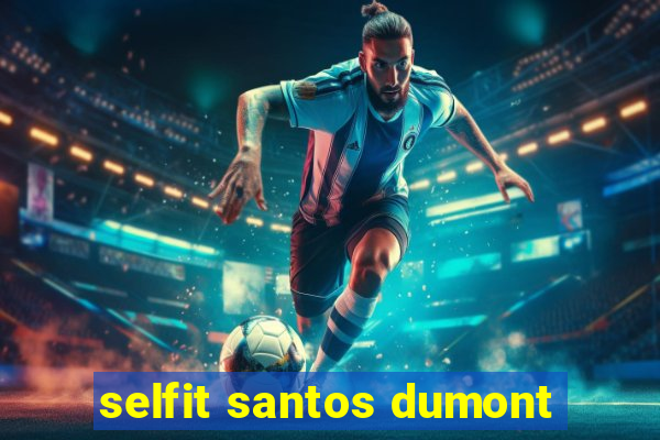 selfit santos dumont